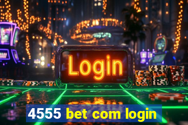 4555 bet com login